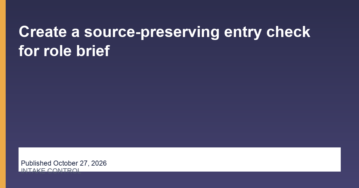 Create a source-preserving entry check for role brief article illustration