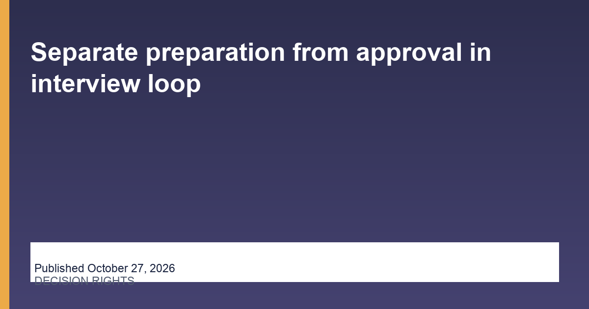Separate preparation from approval in interview loop article illustration
