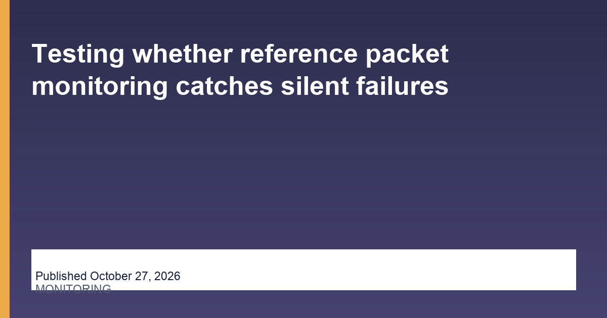 Testing whether reference packet monitoring catches silent failures research illustration