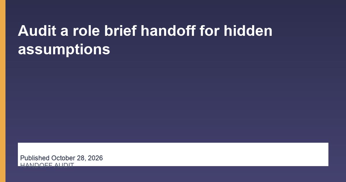 Audit a role brief handoff for hidden assumptions article illustration