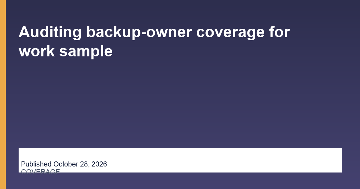 Auditing backup-owner coverage for work sample research illustration